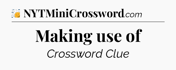 Making use of - 7 Little Words