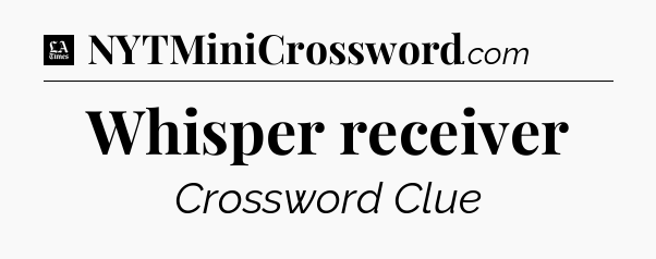 Whisper receiver - LA Times Crossword