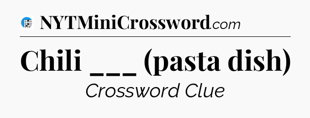 Chili ___ (pasta dish) Crossword Clue