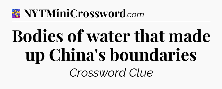 Bodies of water that made up China's boundaries Codycross