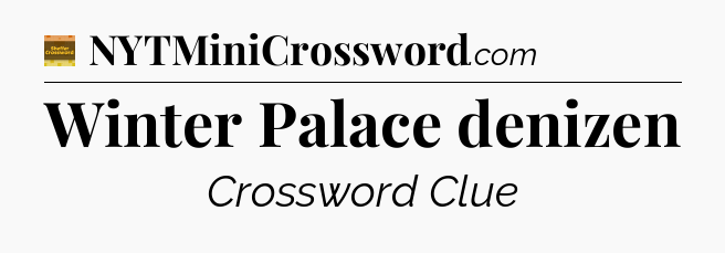 Winter Palace denizen - Eugene Sheffer Crossword