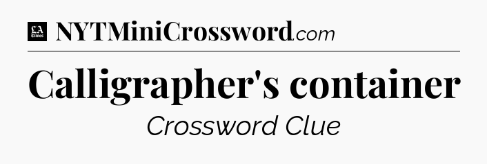 Calligrapher's container - LA Times Crossword