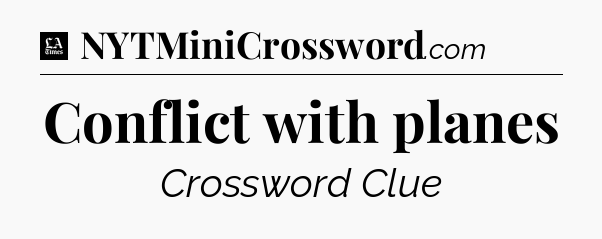 Conflict with planes - LA Times Crossword