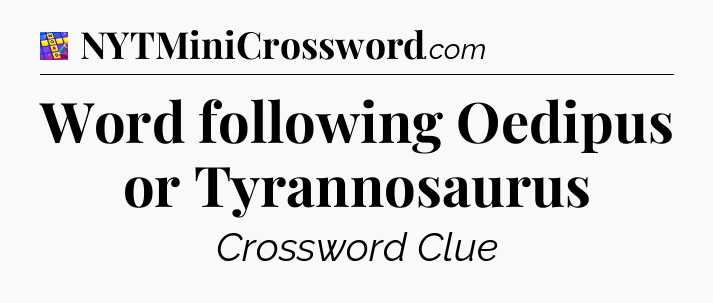Word following Oedipus or Tyrannosaurus Codycross