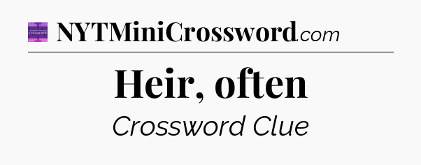 Heir, often - Thomas Joseph Crossword