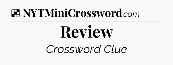 Solution: Review - NYT Crossword
