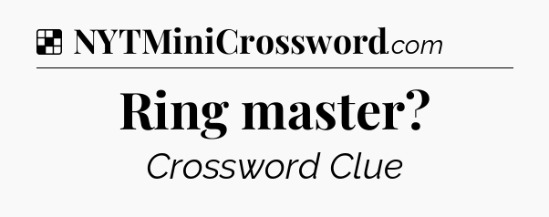 Solution: Ring master - NYT Crossword
