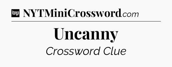 Uncanny Crossword Clue
