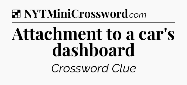 Solution: Attachment to a car's dashboard - NYT Crossword