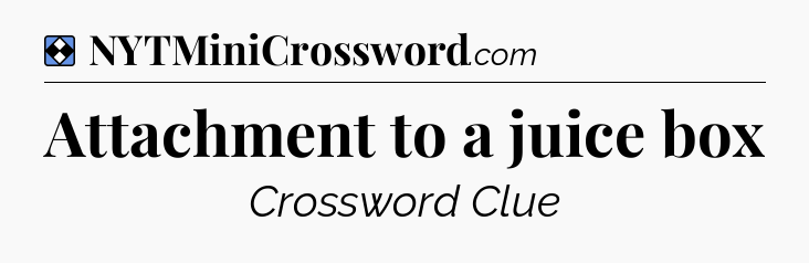 Solution: Attachment to a juice box - NYT Mini Crossword
