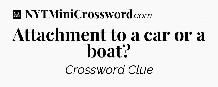 Attachment to a car or a boat - LA Times Crossword