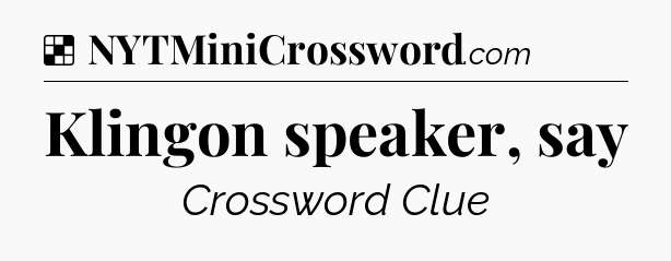 Solution: Klingon speaker, say - NYT Crossword