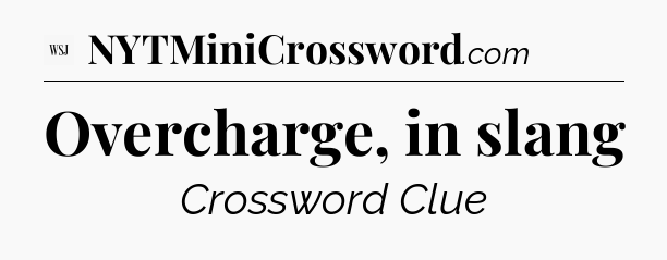 Overcharge, in slang - WSJ Crossword