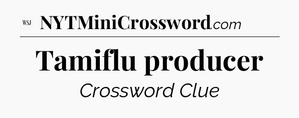 Tamiflu producer - WSJ Crossword