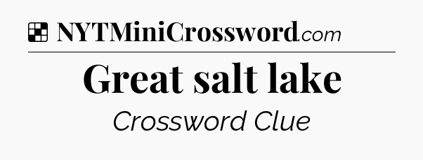 Solution: Great salt lake - NYT Crossword