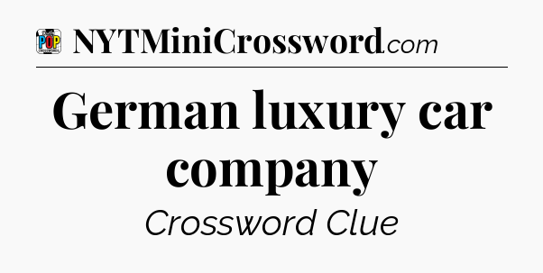 German luxury car company Crossword Clue