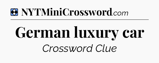 Solution: German luxury car - NYT Mini Crossword