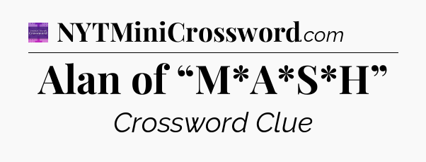 Alan of “M*A*S*H” - Thomas Joseph Crossword