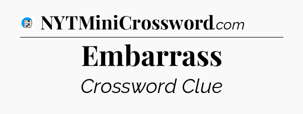 Embarrass Crossword Clue