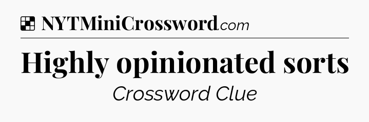 Solution: Highly opinionated sorts - NYT Crossword