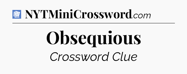 Obsequious Puzzle Page Crossword Clue