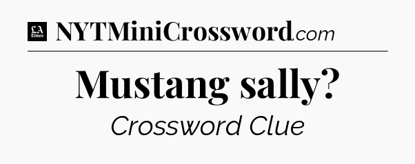 Mustang sally - LA Times Crossword