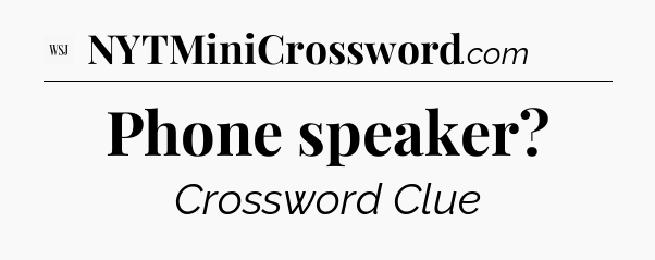 Phone speaker - WSJ Crossword