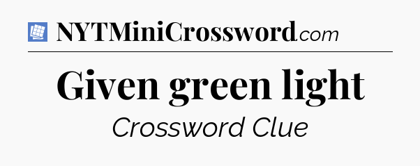 Given green light Puzzle Page Crossword Clue
