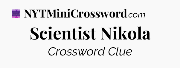 Scientist Nikola - Thomas Joseph Crossword