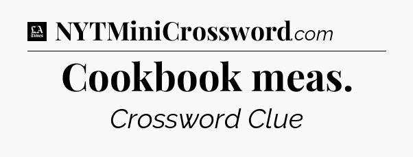 Cookbook meas - LA Times Crossword