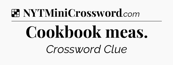 Solution: Cookbook meas - NYT Crossword