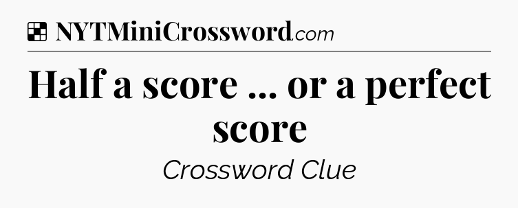 Solution: Half a score ... or a perfect score - NYT Crossword