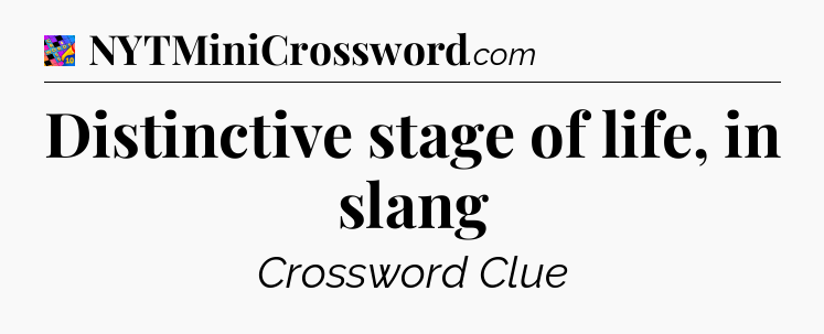Distinctive stage of life, in slang Crossword Clue