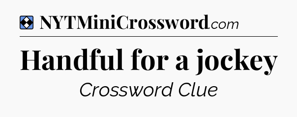 Solution: Handful for a jockey - NYT Mini Crossword