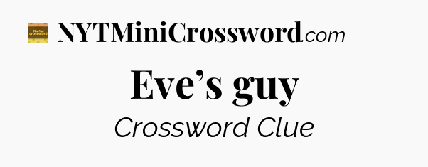 Eve’s guy - Eugene Sheffer Crossword