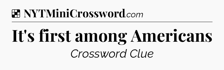 Solution: It's first among Americans - NYT Crossword