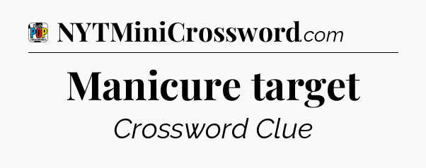 Manicure target Crossword Clue