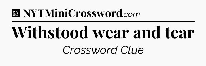Withstood wear and tear - LA Times Crossword