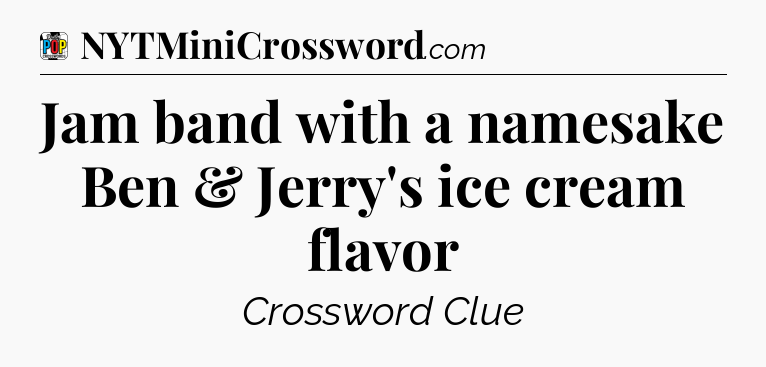Jam band with a namesake Ben & Jerry's ice cream flavor Crossword Clue