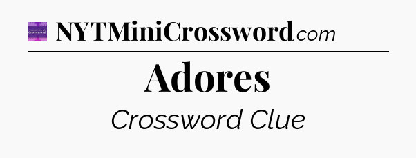 Adores - Thomas Joseph Crossword