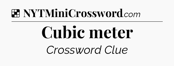 Solution: Cubic meter - NYT Crossword