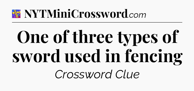 One of three types of sword used in fencing Codycross