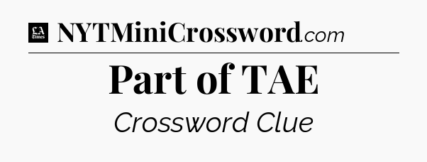 Part of TAE - LA Times Crossword