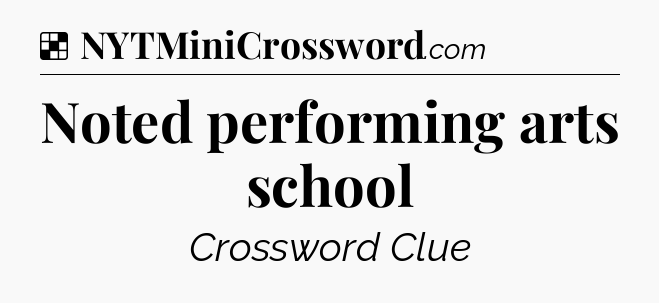Solution: Noted performing arts school - NYT Crossword