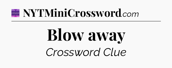 Blow away - Thomas Joseph Crossword