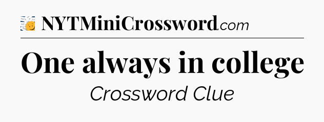 One always in college - 7 Little Words