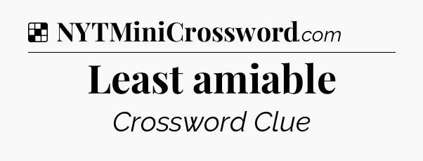 Solution: Least amiable - NYT Crossword