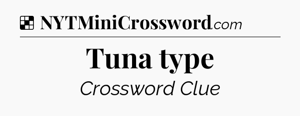 Solution: Tuna type - NYT Crossword