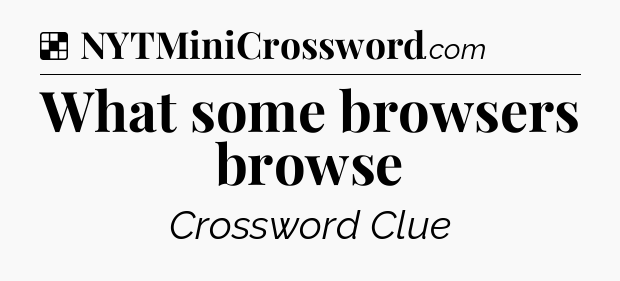 Solution: What some browsers browse - NYT Crossword
