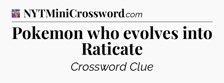 Pokemon who evolves into Raticate Codycross